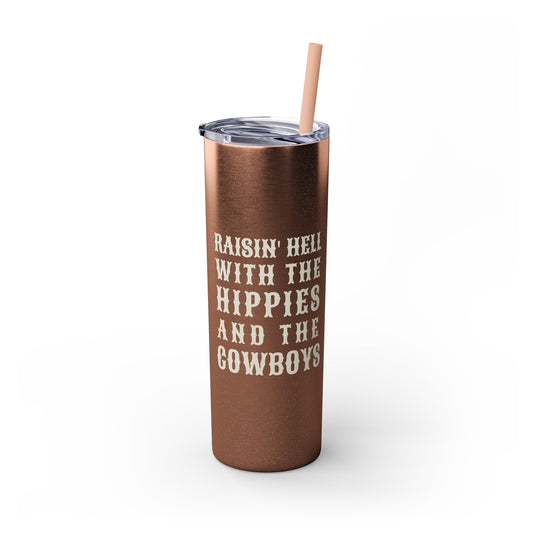 Raisin' Hell with the Hippies and the Cowboys- Skinny Tumbler with Straw, 20oz